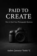 Paid To Create: How To Start Your Photography Business